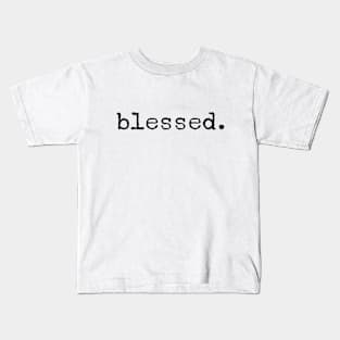 Blessed - Motivational Words Kids T-Shirt